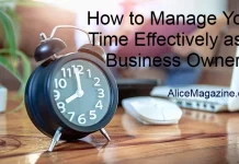 How to Manage Your Time Effectively as a Business Owner How to Manage Your Time Effectively as a Business Owner