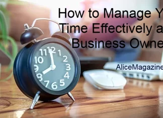 How to Manage Your Time Effectively as a Business Owner How to Manage Your Time Effectively as a Business Owner